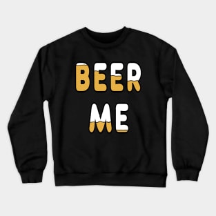 Funny Beer Me Crewneck Sweatshirt